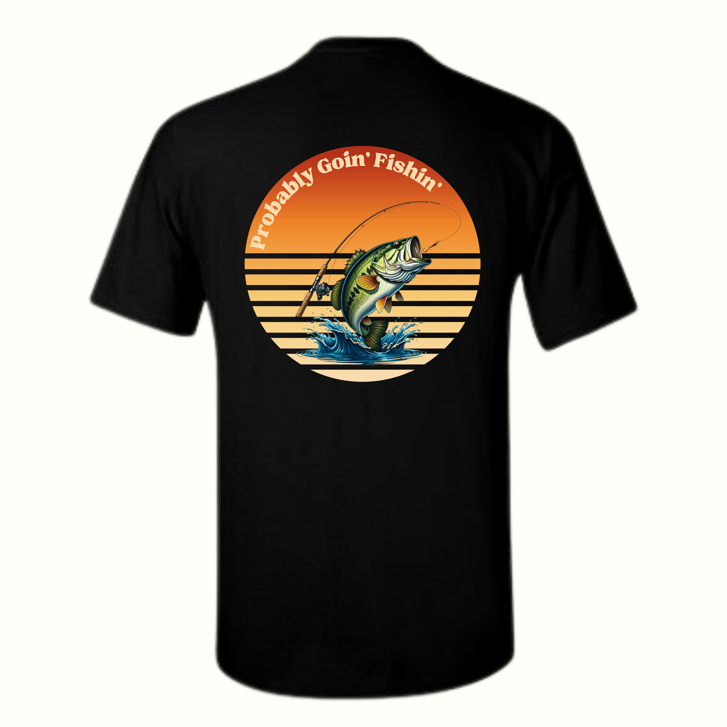 Probably Goin’ Fishin’ T-Shirt
