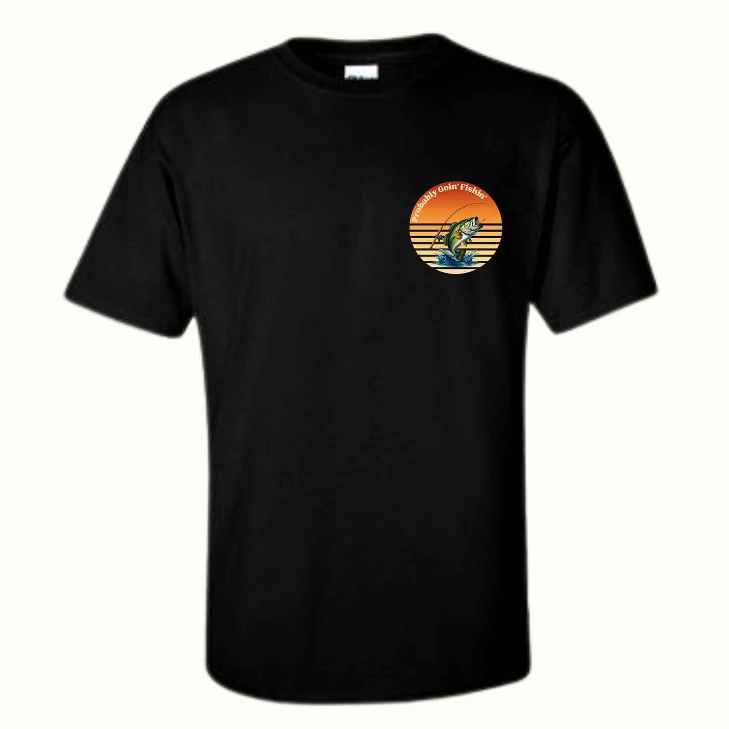 Probably Goin’ Fishin’ T-Shirt